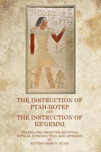 The Instruction of Ptah Hotep: And The Instruction of Ke'Gemni, Battiscombe G. Gunn - Paperback - 9781770830639