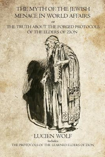 The Myth of the Jewish Menace in world Affairs: The Protocols of the Learned Elders of Zion, Lucien Wolf - Paperback - 9781770831506