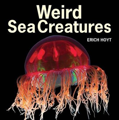 Weird Sea Creatures, Erich Hoyt - Paperback - 9781770851917