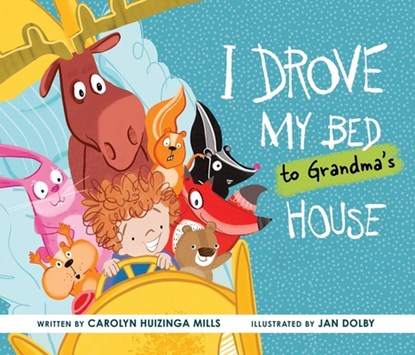 I Drove My Bed to Grandma’s House, Carolyn Huizinga Mills - Gebonden - 9781770868045