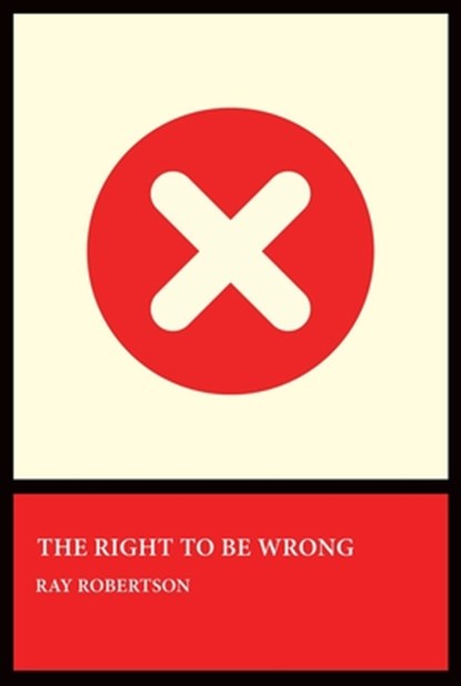 The Right to Be Wrong, Ray Robertson - Paperback - 9781770868175
