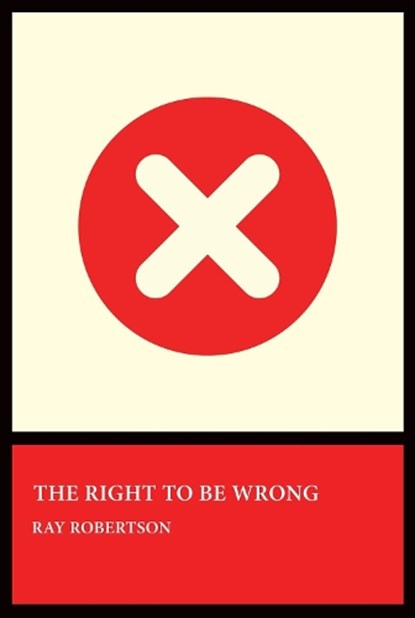 The Right to Be Wrong, Ray Robertson - Paperback - 9781770868175