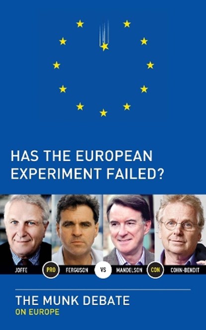 Has the European Experiment Failed?, Niall Ferguson ; Daniel Cohn-Bendit ; Josef Joffe ; Peter Mandelson - Paperback - 9781770892286