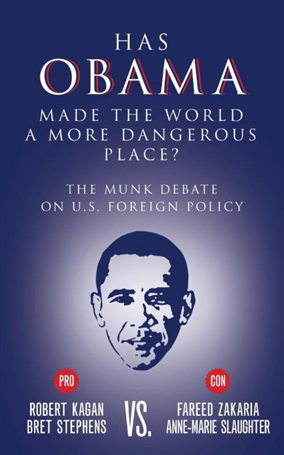 Has Obama Made the World a More Dangerous Place?, Bret Stephens ; Fareed Zakaria ; Robert Kagan ; Anne-Marie Slaughter - Paperback - 9781770899964