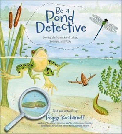 Be a Pond Detective, Peggy Kochanoff - Ebook - 9781771083959