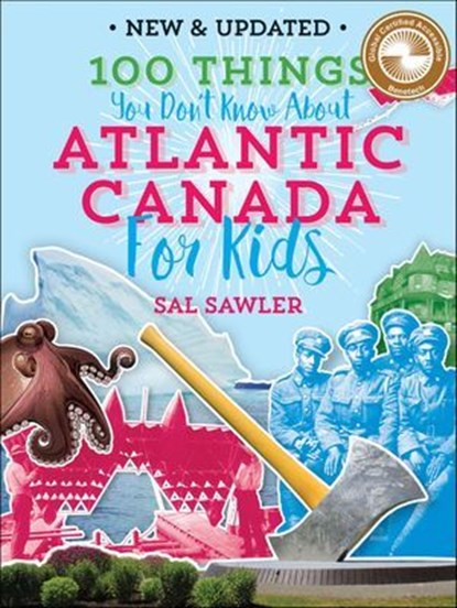 100 Things You Don't Know About Atlantic Canada (For Kids), Sal Sawler - Ebook - 9781771085687