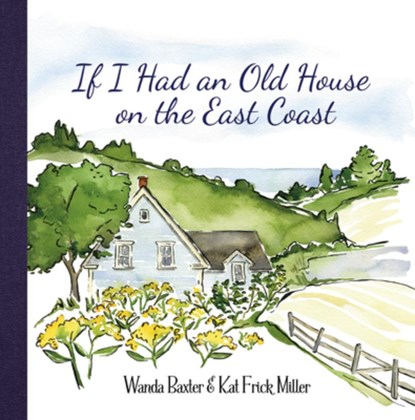 IF I HAD AN OLD HOUSE ON THE E, Wanda Baxter - Gebonden - 9781771085779