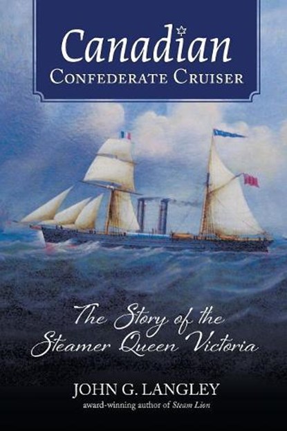 Canadian Confederate Cruiser, JOHN G. LANGLEY,  Langley - Paperback - 9781771086608
