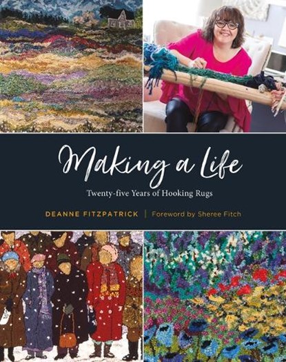 Making a Life: Twenty-Five Years of Hooking Rugs, Deanne Fitzpatrick - Gebonden - 9781771087230