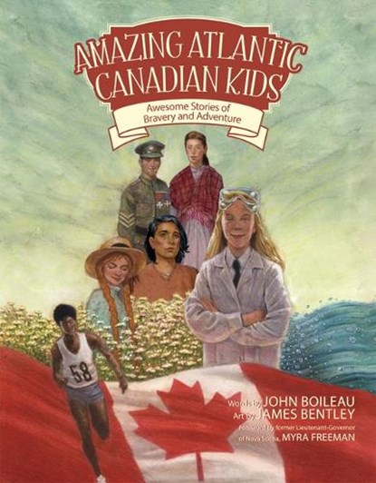 Amazing Atlantic Canadian Kids: Awesome Stories of Bravery and Adventure, BOILEAU,  John - Paperback - 9781771087971