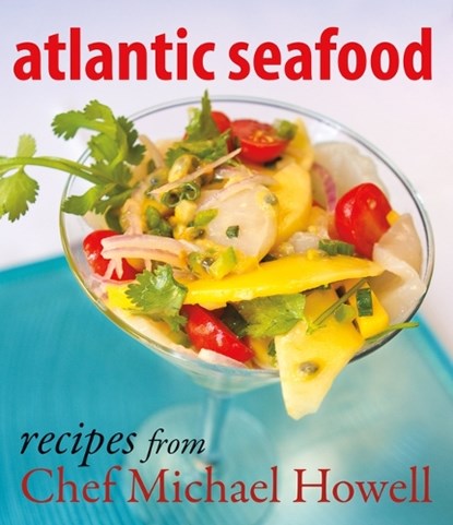Atlantic Seafood: Recipes from Chef Michael Howell, HOWELL,  Michael - Paperback - 9781771088954