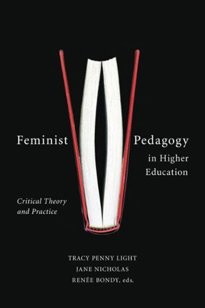 Feminist Pedagogy in Higher Education, Tracy Penny Light ; Jane Nicholas ; Renee Bondy - Paperback - 9781771121149