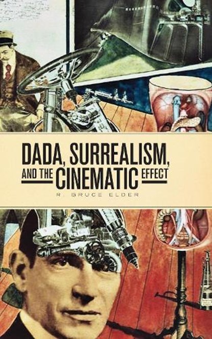 Dada, Surrealism, and the Cinematic Effect, R. Bruce Elder - Paperback - 9781771121996