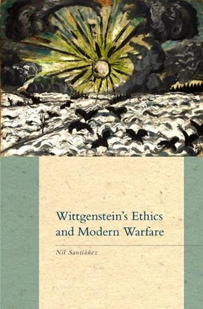 Wittgenstein's Ethics and Modern Warfare, Nil Santianez - Gebonden - 9781771123839