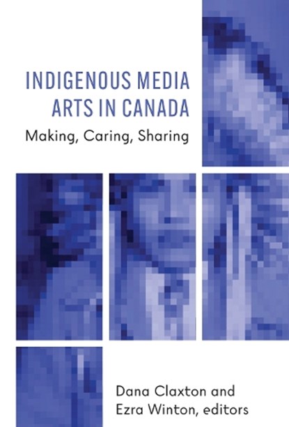 Indigenous Media Arts in Canada, Dana Claxton ; Ezra Winton - Paperback - 9781771125413