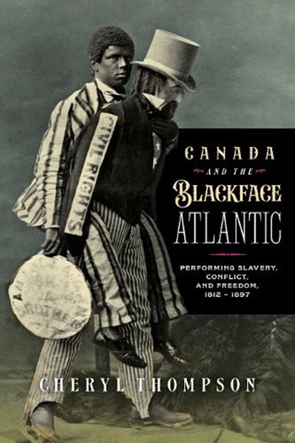 Canada and the Blackface Atlantic, Cheryl Thompson - Paperback - 9781771126540
