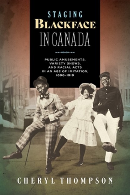 Staging Blackface in Canada, Cheryl Thompson - Paperback - 9781771127011