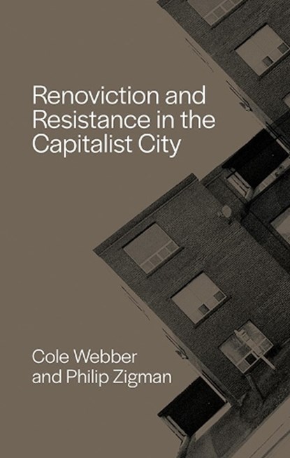Renoviction and Resistance in the Capitalist City, Cole Webber ; Philip ? Zigman - Paperback - 9781771136990