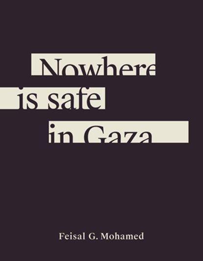 Nowhere is safe in Gaza, Feisal G. Mohamed - Paperback - 9781771316736