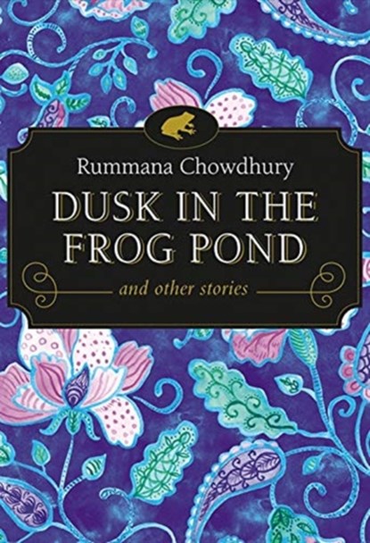 Dusk in the Frog Pond and Other Stories, Rummana Chowdhury - Paperback - 9781771337977