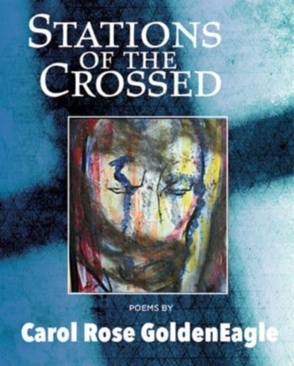 Stations of the Crossed, Carol Rose Goldeneagle - Paperback - 9781771339421
