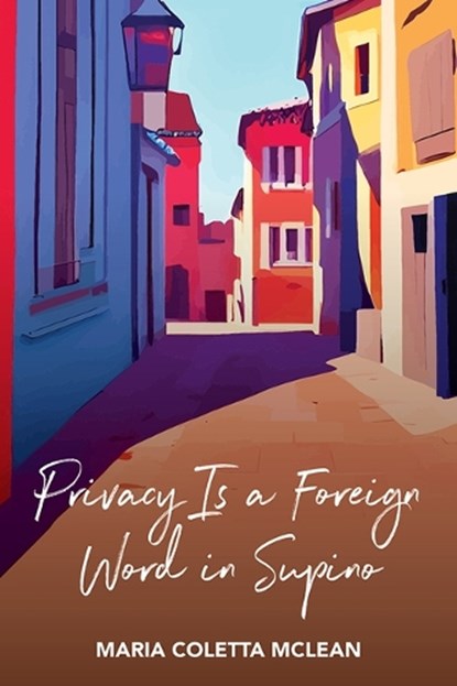 Privacy Is a Foreign Word in Supino, MCLEAN,  Maria Coletta - Paperback - 9781771339629