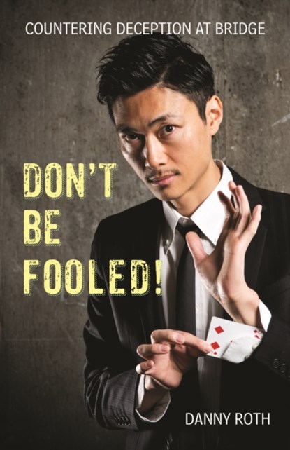 Don't Be Fooled! Countering Deception at Bridge, Danny Roth - Paperback - 9781771400510