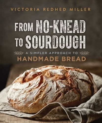 From No-Knead to Sourdough, Victoria Redhed Miller - Ebook - 9781771422710