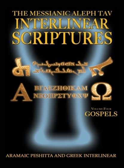 Messianic Aleph Tav Interlinear Scriptures Volume Four the Gospels, Aramaic Peshitta-Greek-Hebrew-Phonetic Translation-English, Bold Black Edition Study Bible, William H. Sanford - Gebonden - 9781771433068