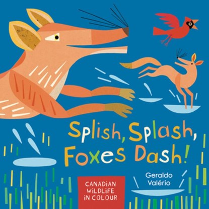 Splish, Splash, Foxes Dash!: Canadian Wildlife in Colour, Geraldo Valério - Gebonden - 9781771472906