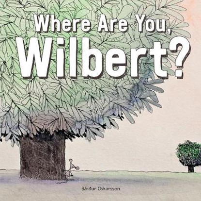 Where Are You, Wilbert?, OSKARSSON,  Bárdur - Gebonden - 9781771473019