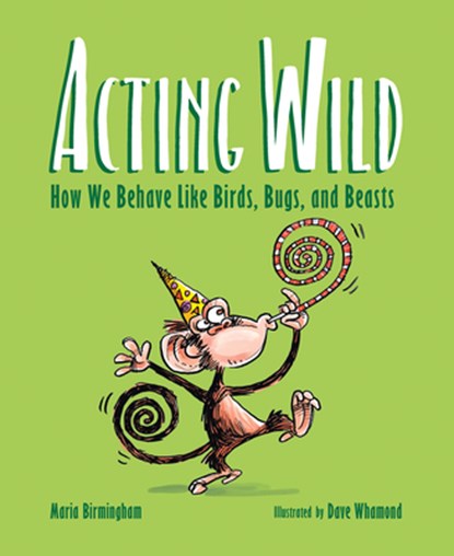 Acting Wild: How We Behave Like Birds, Bugs, and Beasts, Maria Birmingham - Gebonden - 9781771473262