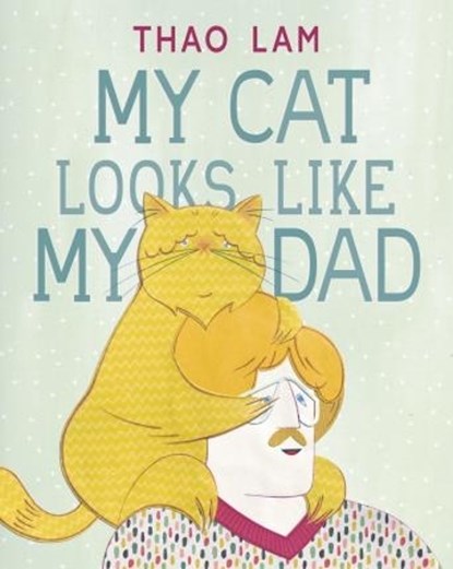 My Cat Looks Like My Dad, Thao Lam - Gebonden - 9781771473514