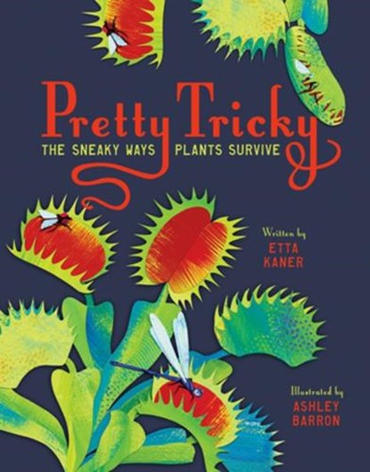 Pretty Tricky: The Sneaky Ways Plants Survive, Etta Kaner - Gebonden - 9781771473699