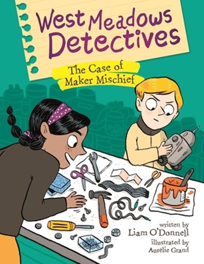 West Meadows Detectives: The Case of Maker Mischief, Liam O'Donnell - Paperback - 9781771473859