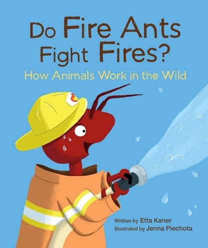 Do Fire Ants Fight Fires?: How Animals Work in the Wild, Etta Kaner - Gebonden - 9781771474924