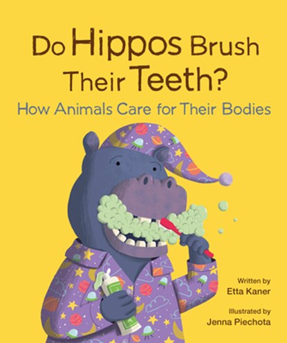 Do Hippos Brush Their Teeth?: How Animals Care for Their Bodies, Etta Kaner - Gebonden - 9781771474931