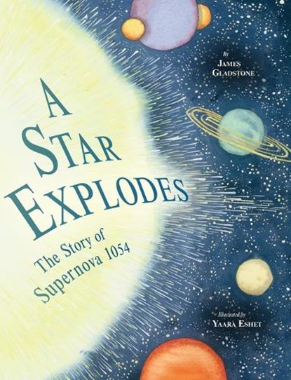 A Star Explodes: The Story of Supernova 1054, James Gladstone - Gebonden - 9781771474986