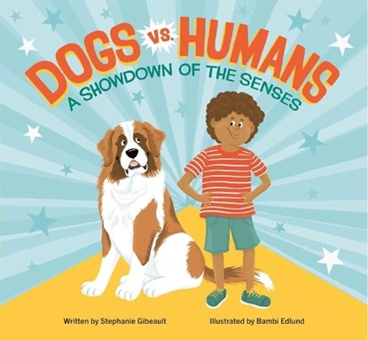 Dogs vs. Humans: A Showdown of the Senses, Stephanie Gibeault - Gebonden - 9781771475785