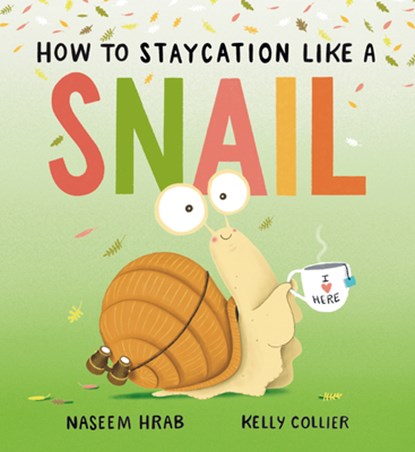 How to Staycation Like a Snail, Naseem Hrab - Gebonden - 9781771476126