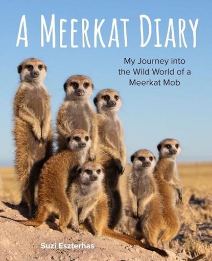 A Meerkat Diary: My Journey Into the Wild World of a Meerkat Mob, Suzi Eszterhas - Gebonden - 9781771476386