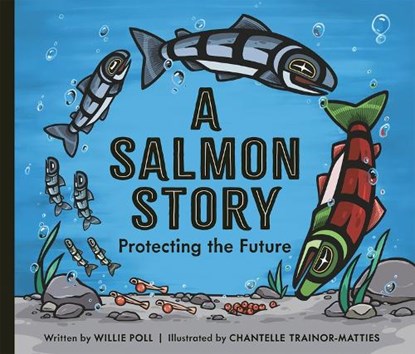 A Salmon Story: Protecting the Future, Willie Poll - Gebonden - 9781771476461