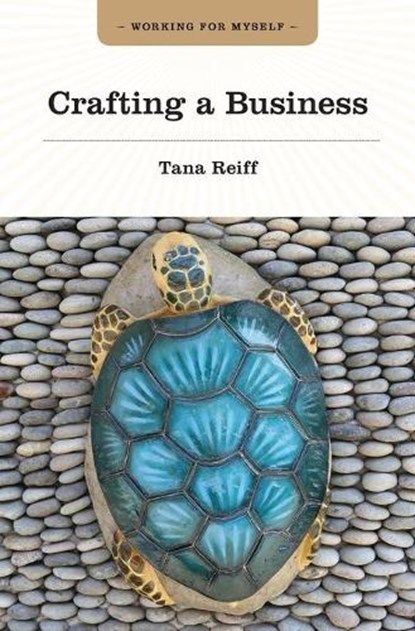 Crafting a Business, Tana Reiff - Paperback - 9781771533485