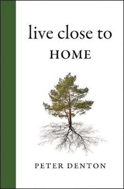 Live Close to Home, DENTON,  Peter - Gebonden - 9781771601825