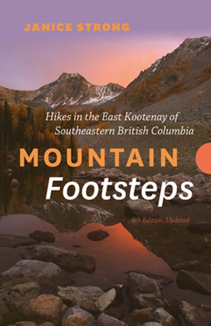 Mountain Footsteps Hikes in the East Kootenay of Southeastern British Columbia 4th Edition, Updated, Janice Strong - Paperback - 9781771607414