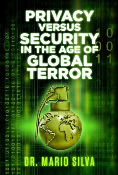 Privacy Versus Security in the Age of Global Terror, Dr. Mario Silva PhD - Paperback - 9781771612609