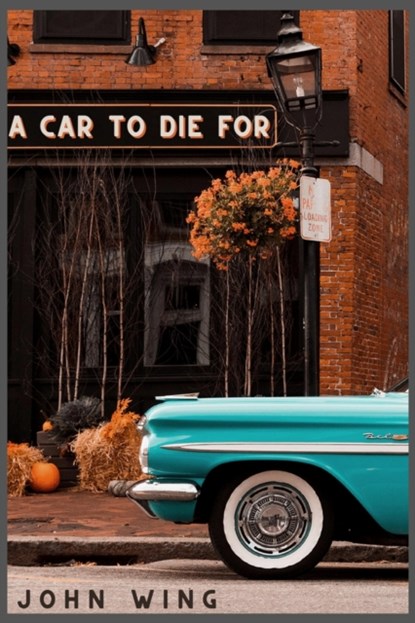 A Car to Die For, John Wing Jr. - Paperback - 9781771615723