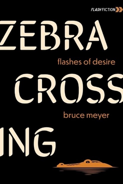 Zebra Crossing: Flashes of Desire, Bruce Meyer - Paperback - 9781771618205
