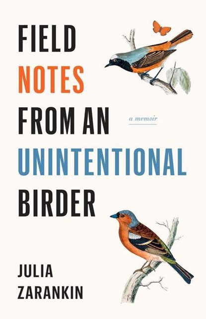 Zarankin, J: Field Notes from an Unintentional Birder, Julia Zarankin - Paperback - 9781771622486