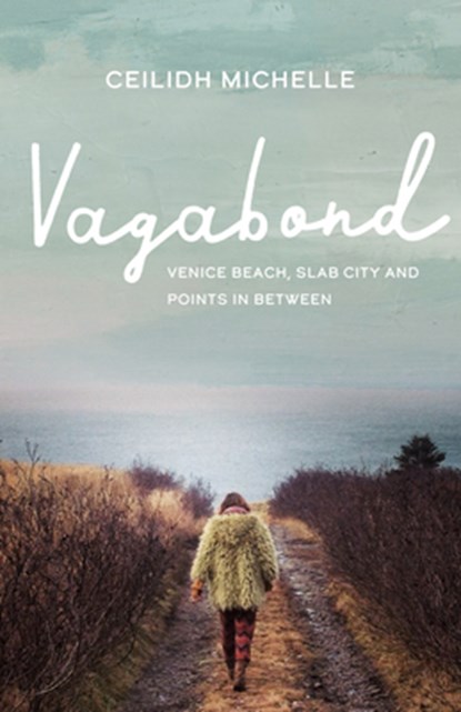 Vagabond: Venice Beach, Slab City and Points in Between, Ceilidh Michelle - Paperback - 9781771622981